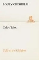 Louey Chisholm | Celtic Tales, Told To The Children | Taschenbuch | Englisch