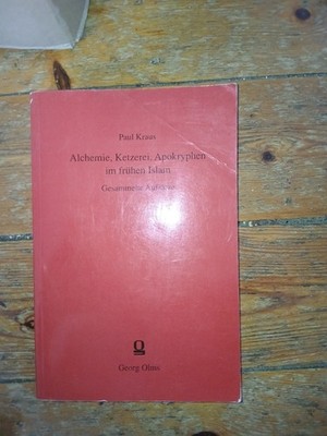 Paul Kraus: Alchemie, Ketzerei, Apokryphen im frühen Islam: Gesammelte Aufsätze.