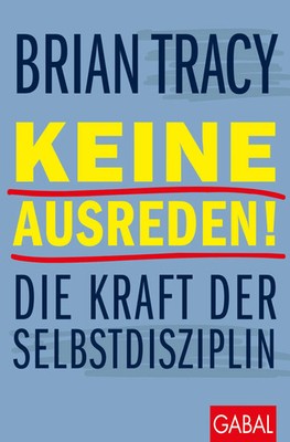 Keine Ausreden! | Die Kraft der Selbstdisziplin | Brian Tracy | Taschenbuch