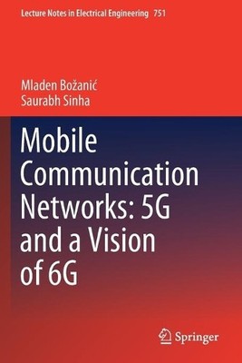 Mobile Communication Networks: 5G and a Vision of 6G - 9783030692759