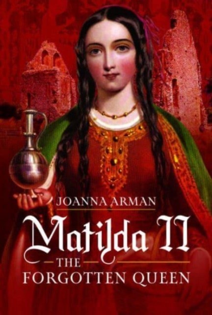 Matilda II: The Forgotten Queen by Joanna Arman (Hardback Book)