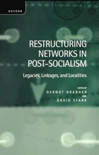 Restructuring Networks in Post-Socialism: Legacies, Linkages and Localities by G
