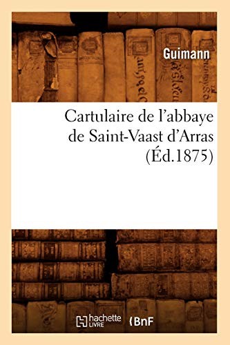 Cartulaire de l'abbaye de Saint-Vaast d'Arras (Ed.1875).9782012527836 New<|
