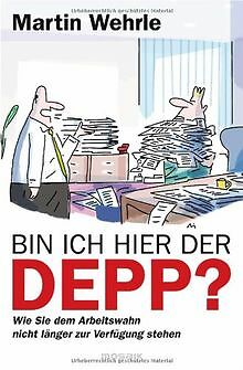 Bin ich hier der Depp?: Wie Sie dem Arbeitswahn nic... | Buch | Zustand sehr gut