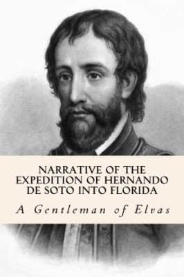 Narrative of the Expedition of Hernando de Soto Into Fl - Paperback NEW Elvas, A