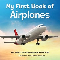 My First Book Of Airplanes All About Flying Machines For Kids Holzweiss Buch