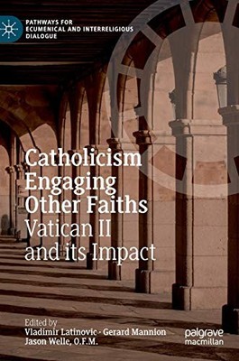 CATHOLICISM ENGAGING OTHER FAITHS: VATICAN II AND ITS By Vladimir Latinovic VG