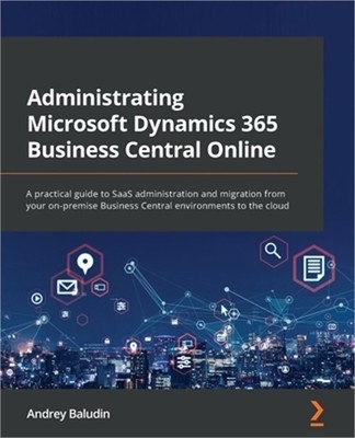 Administrating Microsoft Dynamics 365 Business Central Online: A practical guide