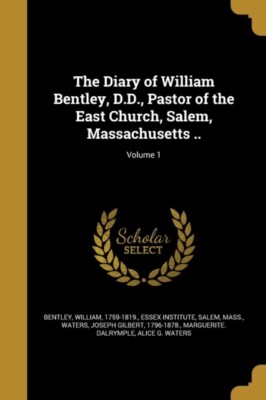 Bentley - Das Tagebuch des William Bentley D.D. Pastor of the East Churc - J555z