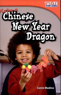 Teacher Created Materials - TIME For Kids Informational Text: Make a Chinese New