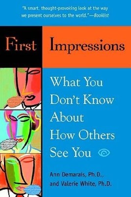 First Impressions: What You Don't Know About How Others See You - VERY GOOD