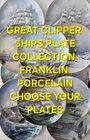 Great Clipper Ships Plate Collection 1981 Franklin Porcelain -Choose Your Plates