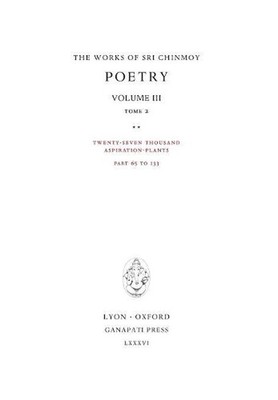 Poetry III, tome 2: Twenty-seven thousand Aspiration-Plants, part 65 to 133 by S
