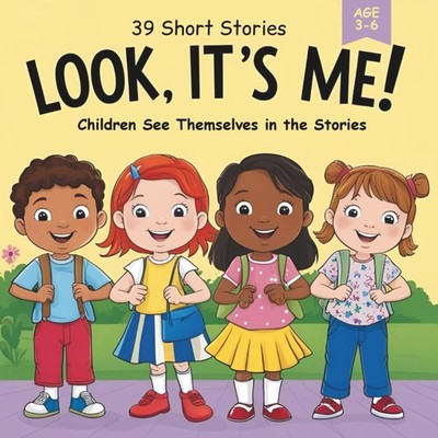Look, It s Me!: 39 Short Stories for Kids Ages 3 6 About Bravery, Joy, and Big F