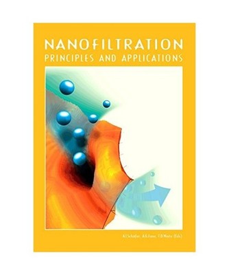 Nanofiltration: Principles and Applications, Anthony Gordon Fane, A. Schaefer, T