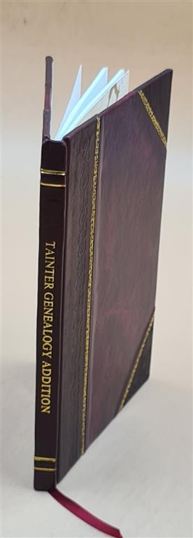 Tainter Genealogy Addition, 1859-1960 Memoirs Copied From Diary [Leather Bound]