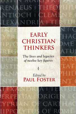 Foster, Paul (editor) EARLY CHRISTIAN THINKERS : THE LIVES AND LEGACIES OF TWELV
