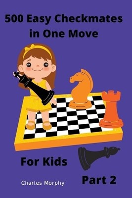Charles Morphy 500 Easy Checkmates in One Move for Kids, (Paperback) (UK IMPORT)