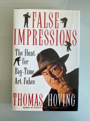 False Impressions. The Hunt for Big-Time Art Fakes. Hoving, Thomas: