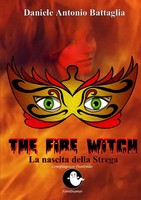 Daniele Antonio Battaglia | The Fire Witch - La Nascita Della Strega | Buch