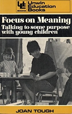 Focus on Meaning: Talking to Some Purpose with Young ... by Tough, Joan Hardback