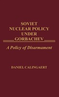 Daniel Calingaert | Soviet Nuclear Policy Under Gorbachev | Buch | Englisch