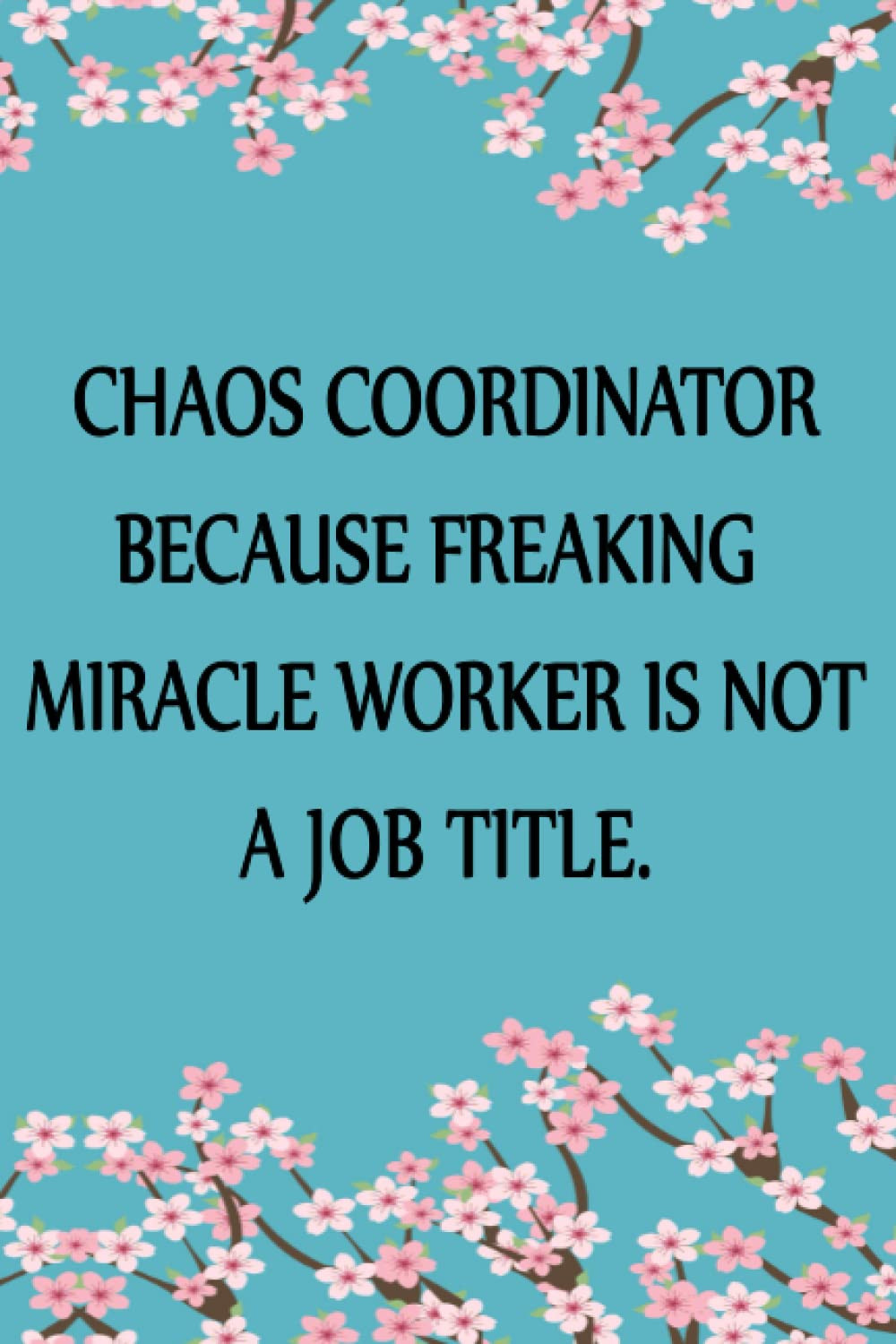 Chaos Coordinator Because Freaking Miracle Worker Is Not a Job Title.: 6 X 9 Bla