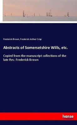 Frederick Brown (u. a.) | Abstracts of Somersetshire Wills, etc. | Taschenbuch