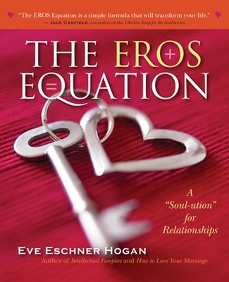 The Eros Equation: A ''Soul-Ution'' for Relationships: A Soul-Ution for Relationsh