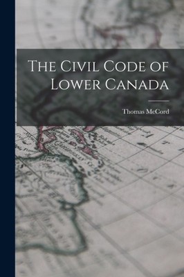 McCord - Civil Code of Lower Canada - New paperback or softback - 74 - X555z
