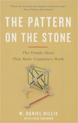 The Pattern on the Stone: The Simple Ideas That Make Computers Work (Paperback o