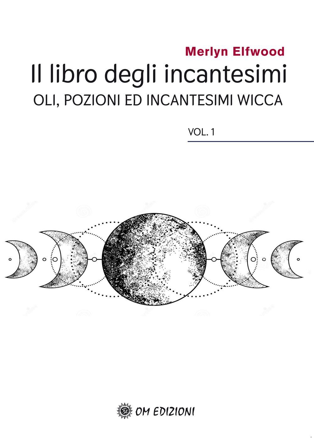 Libri Merlyn Elfwood - Il Libro Degli Incantesimi. Olii, Pozioni Ed Incantesimi