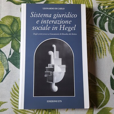 Leonardo Di Carlo,''Rechtssystem und soziale Interaktion in Hegel''ETS-Verlag