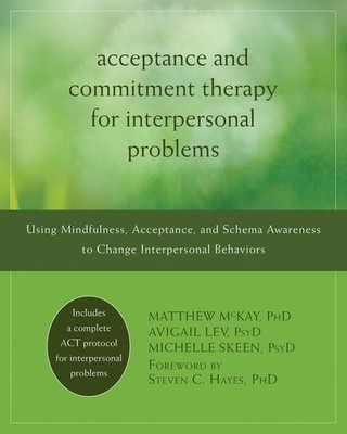 Acceptance and Commitment Therapy for Interpersonal Problems: Using Mindfuln...