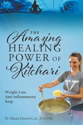 D. A. O. M. Shasta Ericson L. Ac. | The Amazing Healing Power of Kitchari | Buch