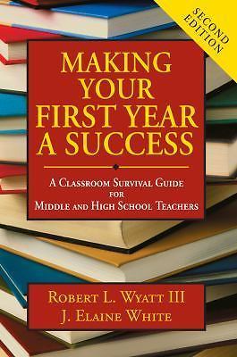 Making Your First Year a Success: A Classroom Survival Guide for Middle and High