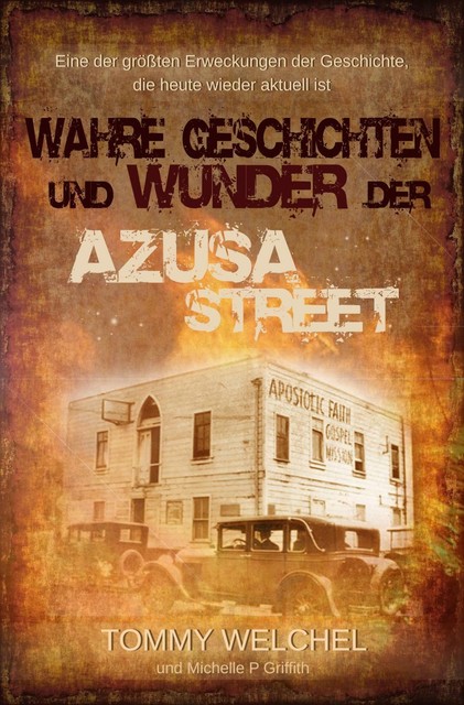 Wahre Geschichten Und Wunder Der Azusa Street Von Tommy Welchel