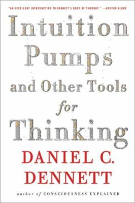 Intuition Pumps And Other Tools for Thinking by Dennett, Daniel C.