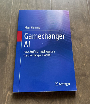 Gamechanger AI How Artificial Intelligence Is Transforming Our World K Henning