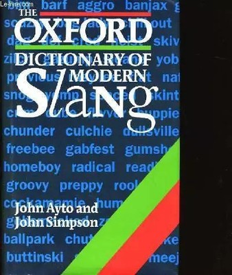 The Oxford Dictionary of Modern Slang, John Ayto et  John Simpson