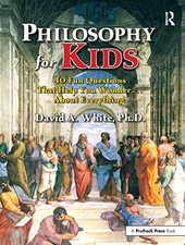 PHILOSOPHY FOR KIDS: 40 FUN QUESTIONS By David A. White (Paperback)