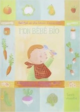 Mon bébé bio : l'alimentation naturelle de la maman et du bébé, Ralf Moll