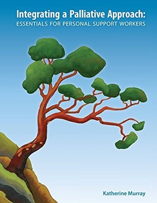 INTEGRATING A PALLIATIVE APPROACH: ESSENTIALS FOR PERSONAL By Katherine Murray