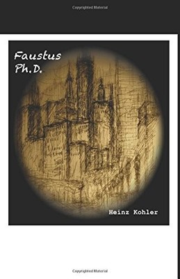 FAUSTUS PH.D.: A BIOTECH NOVEL By Heinz Kohler **BRAND NEW**