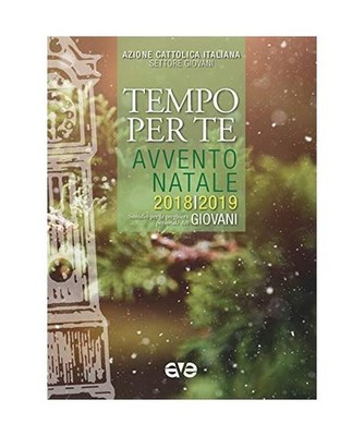 Tempo per te. Avvento-Natale 2018/2019. Sussidio per la preghiera personale dei 