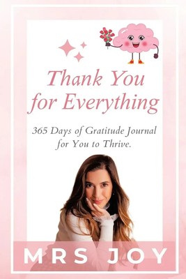 Thank You For Everything 365-Days of Gratitude Journal for You to Thrive Mrs Joy