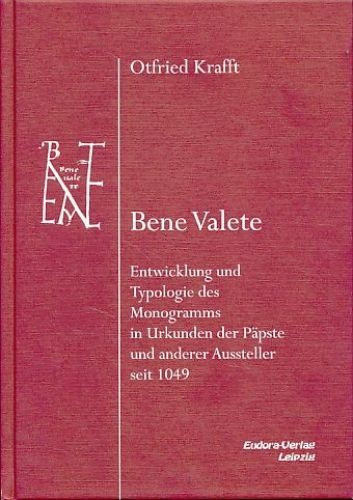 Bene Valete. Entwicklung und Typologie des Monogramms in Urkunden der Päpste und - Krafft, Otfried