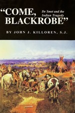 Come, Blackrobe De Smet and the Indian Traged...