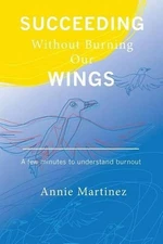 Succeeding Without Burning Our Wings: A few minutes to understand burnout by Ann