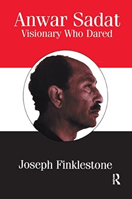 Anwar Sadat: Visionary Who Dared by Joseph Finklestone, Joseph Finklestone ...